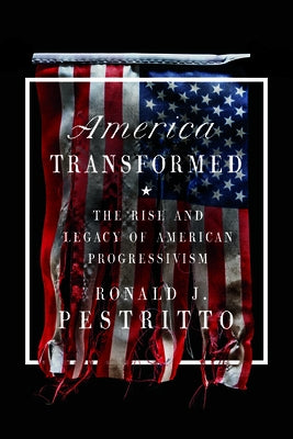 America Transformed: The Rise and Legacy of American Progressivism - Hardcover | Diverse Reads