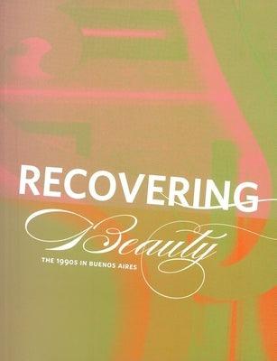 Recovering Beauty: The 1990s in Buenos Aires - Paperback