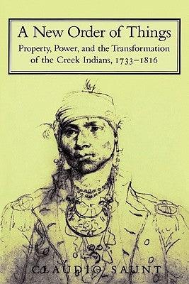 A New Order of Things: Property, Power, and the Transformation of the Creek Indians, 1733-1816 - Paperback |  Diverse Reads