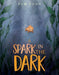 A Spark in the Dark - Hardcover | Diverse Reads