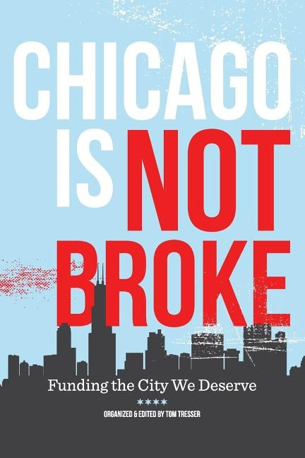 Chicago Is Not Broke. Funding the City We Deserve - Paperback | Diverse Reads