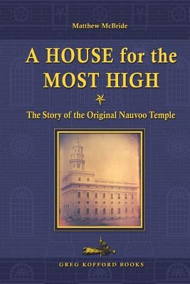A House for the Most High: The Story of the Original Nauvoo Temple - Paperback | Diverse Reads
