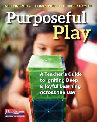 Purposeful Play: A Teacher's Guide to Igniting Deep and Joyful Learning Across the Day - Paperback | Diverse Reads