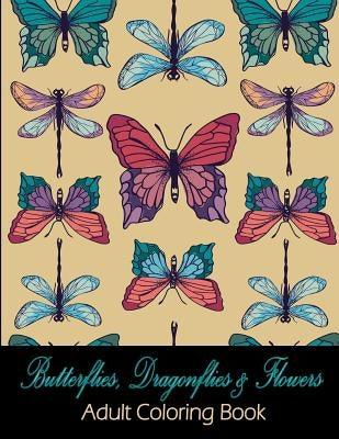 Butterflies, Dragonflies & Flowers: Adult Coloring Book - Paperback | Diverse Reads