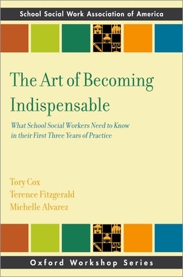 The Art of Becoming Indispensable: What School Social Workers Need to Know in Their First Three Years of Practice - Paperback | Diverse Reads
