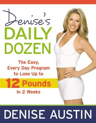 Denise's Daily Dozen: The Easy, Every Day Program to Lose Up to 12 Pounds in 2 Weeks - Paperback | Diverse Reads