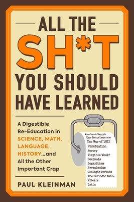 All the Sh*t You Should Have Learned: A Digestible Re-Education in Science, Math, Language, History...and All the Other Important Crap - Paperback | Diverse Reads