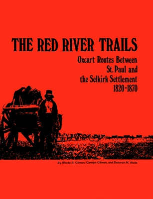 The Red River Trails: Oxcart Routes between St. Paul and the Selkirk Settlement, 1820-1870 - Paperback | Diverse Reads