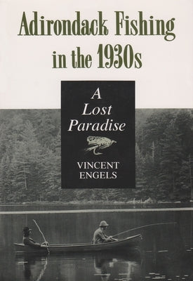 Adirondack Fishing in the 1930s: A Lost Paradise - Paperback | Diverse Reads