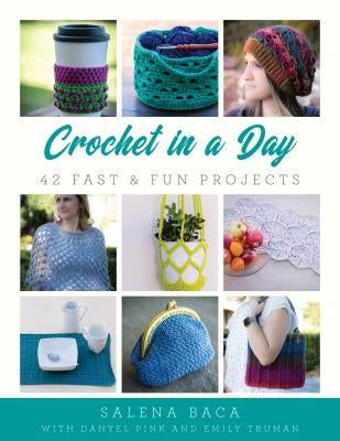 Crochet in a Day: 42 Fast & Fun Projects - Paperback | Diverse Reads