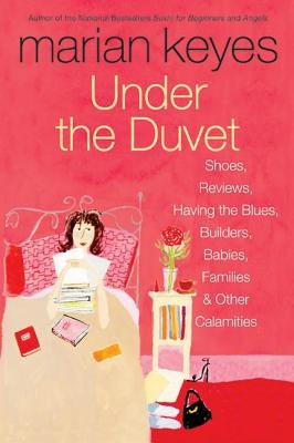 Under the Duvet: Shoes, Reviews, Having the Blues, Builders, Babies, Families and Other Calamities - Paperback | Diverse Reads