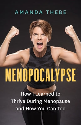 Menopocalypse: How I Learned to Thrive During Menopause and How You Can Too - Paperback | Diverse Reads