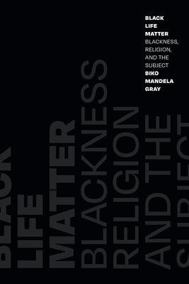 Black Life Matter: Blackness, Religion, and the Subject - Hardcover |  Diverse Reads