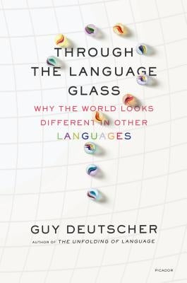 Through the Language Glass: Why the World Looks Different in Other Languages - Paperback | Diverse Reads