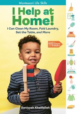 I Help at Home!: I Can Clean My Room, Fold Laundry, Set the Table, and More: Montessori Life Skills - Hardcover | Diverse Reads