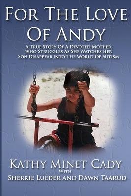 For The Love Of Andy: A True Story Of A Mother Who Struggles As She Watches Her Son Disappear Into The World Of Autism - Paperback | Diverse Reads