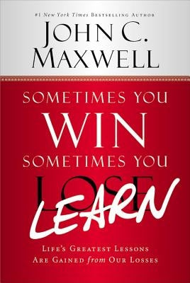 Sometimes You Win--Sometimes You Learn: Life's Greatest Lessons Are Gained from Our Losses - Paperback | Diverse Reads