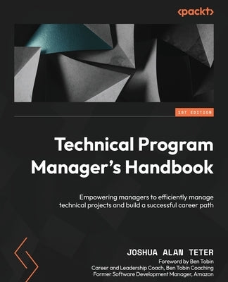 Technical Program Manager's Handbook: Empowering managers to efficiently manage technical projects and build a successful career path - Paperback | Diverse Reads