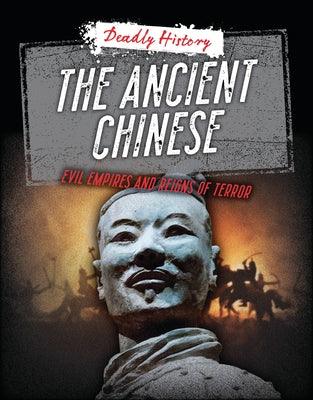 The Ancient Chinese: Evil Empires and Reigns of Terror - Paperback | Diverse Reads