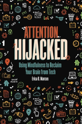 Attention Hijacked: Using Mindfulness to Reclaim Your Brain from Tech - Paperback | Diverse Reads