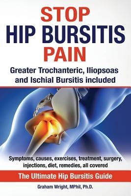 Stop Hip Bursitis Pain: Greater Trochanteric, Iliopsoas and Ischial Bursitis - Paperback | Diverse Reads