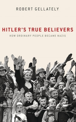 Hitler's True Believers: How Ordinary People Became Nazis - Hardcover | Diverse Reads