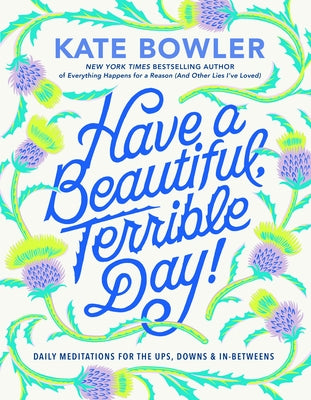 Have a Beautiful, Terrible Day!: Daily Meditations for the Ups, Downs & In-Betweens - Hardcover | Diverse Reads