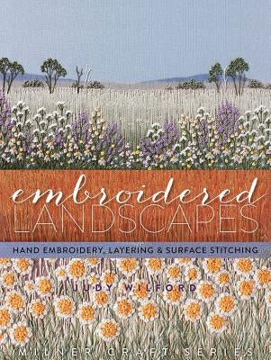 Embroidered Landscapes: Hand Embroidery, Layering & Surface Stitching - Hardcover | Diverse Reads