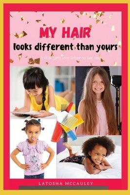 My Hair Looks Different Than Yours: A little girl's love letter to her hair - Paperback | Diverse Reads