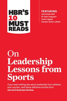 HBR's 10 Must Reads on Leadership Lessons from Sports (featuring interviews with Sir Alex Ferguson, Kareem Abdul-Jabbar, Andre Agassi) - Paperback | Diverse Reads