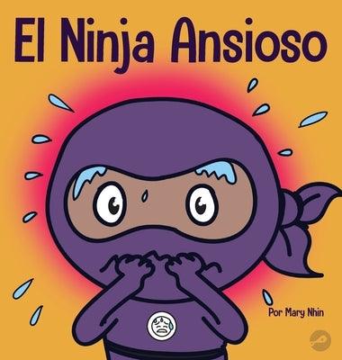 El Ninja Ansioso: Un libro para manejar la ansiedad y las emociones difíciles - Hardcover | Diverse Reads