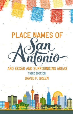 Place Names of San Antonio: Plus Bexar and Surrounding Counties - Paperback | Diverse Reads
