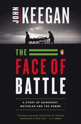 The Face of Battle: A Study of Agincourt, Waterloo, and the Somme - Paperback | Diverse Reads
