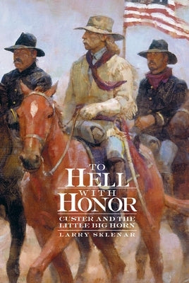 To Hell with Honor: Custer and the Little Big Horn - Paperback | Diverse Reads