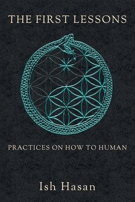 The First Lessons: Practices on How to Human - Paperback | Diverse Reads