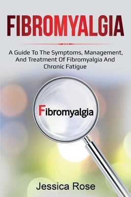 Fibromyalgia: A Guide to the Symptoms, Management, and Treatment of Fibromyalgia and Chronic Fatigue - Paperback | Diverse Reads