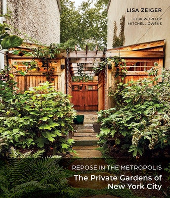 Repose in the Metropolis: The Private Gardens of New York City - Hardcover | Diverse Reads