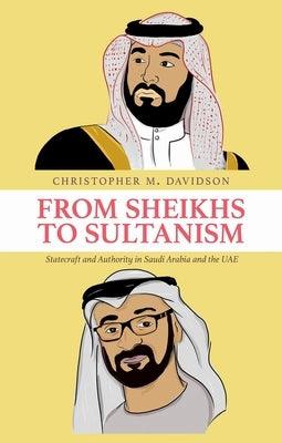 From Sheikhs to Sultanism: Statecraft and Authority in Saudi Arabia and the Uae - Hardcover