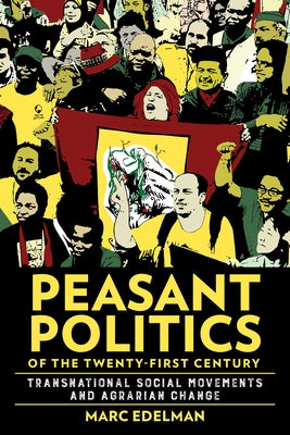 Peasant Politics of the Twenty-First Century: Transnational Social Movements and Agrarian Change - Hardcover | Diverse Reads