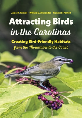 Attracting Birds in the Carolinas: Creating Bird-Friendly Habitats from the Mountains to the Coast - Paperback | Diverse Reads
