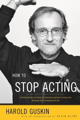 How to Stop Acting: A Renowned Acting Coach Shares His Revolutionary Approach to Landing Roles, Developing Them and Keeping them Alive - Paperback | Diverse Reads
