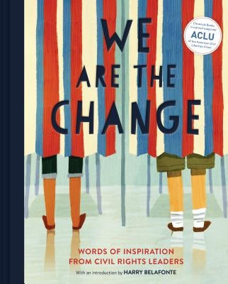 We Are the Change: Words of Inspiration from Civil Rights Leaders (Books for Kid Activists, Activism Book for Children) - Hardcover | Diverse Reads