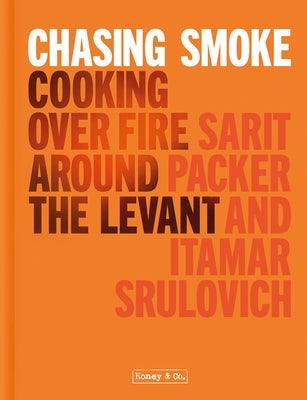 Chasing Smoke: Cooking Over Fire Around the Levant - Hardcover