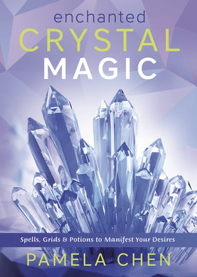 Enchanted Crystal Magic: Spells, Grids & Potions to Manifest Your Desires - Paperback | Diverse Reads