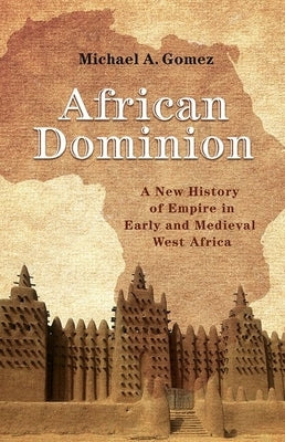 African Dominion: A New History of Empire in Early and Medieval West Africa - Paperback | Diverse Reads