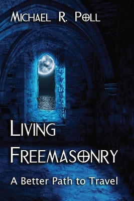 Living Freemasonry: A Better Path to Travel - Paperback | Diverse Reads