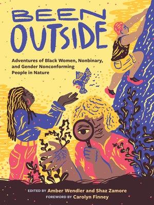 Been Outside: Adventures of Black Women, Nonbinary, and Gender Nonconforming People in Nature - Paperback | Diverse Reads