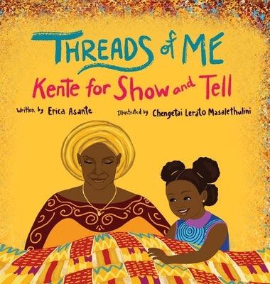 Threads of Me: Kente for Show and Tell - Hardcover | Diverse Reads