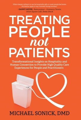 Treating People Not Patients: Transformational Insights on Hospitality and Human Connection to Provide High Quality Care Experiences for People and Practitioners - Hardcover | Diverse Reads