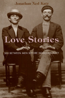 Love Stories: Sex between Men before Homosexuality / Edition 1 - Paperback | Diverse Reads